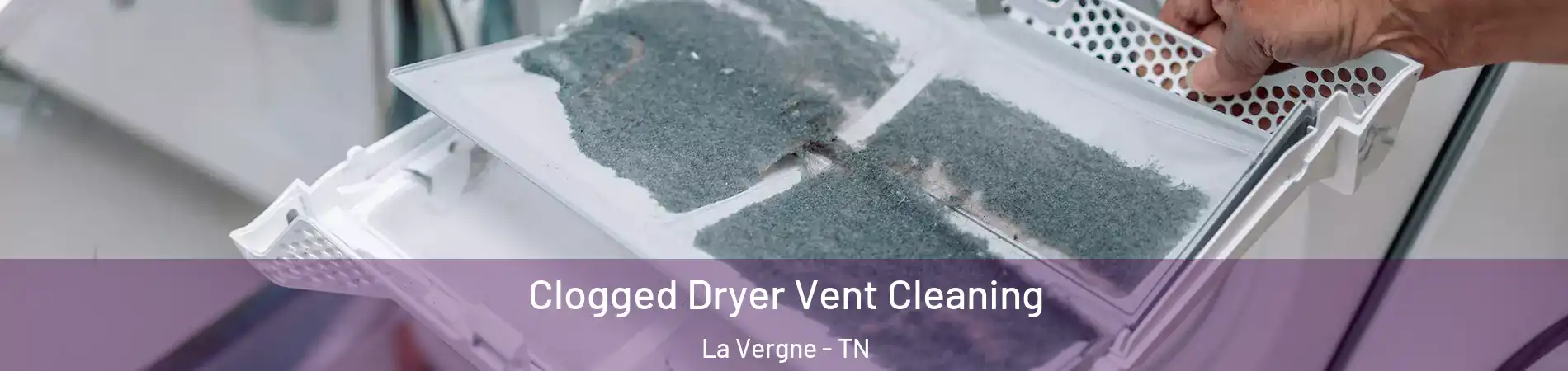  Clogged Dryer Vent Cleaning La Vergne - TN
