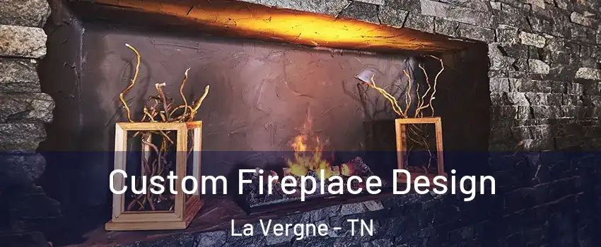  Custom Fireplace Design La Vergne - TN