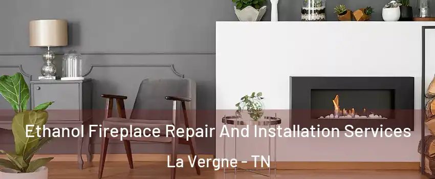  Ethanol Fireplace Repair And Installation Services La Vergne - TN