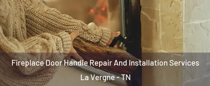  Fireplace Door Handle Repair And Installation Services La Vergne - TN