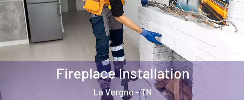  Fireplace Installation La Vergne - TN