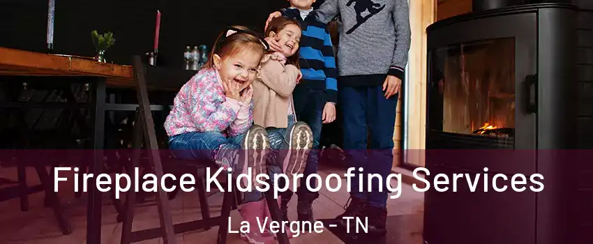  Fireplace Kidsproofing Services La Vergne - TN