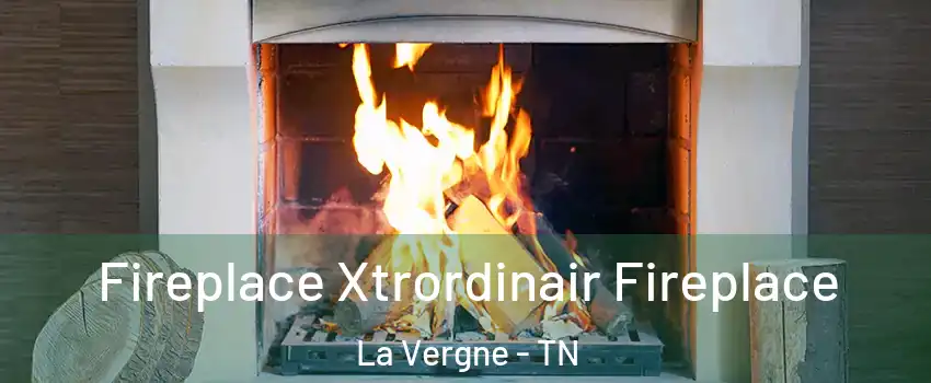  Fireplace Xtrordinair Fireplace La Vergne - TN