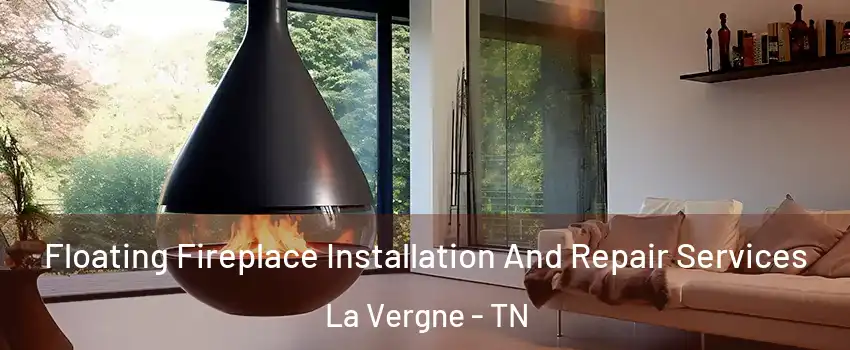 Floating Fireplace Installation And Repair Services La Vergne - TN