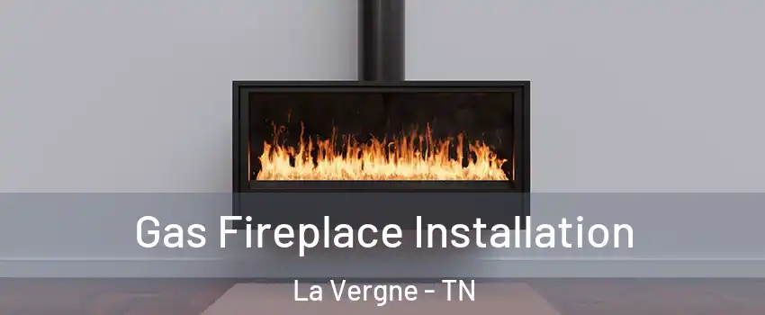  Gas Fireplace Installation La Vergne - TN