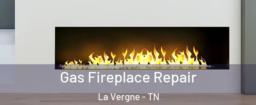  Gas Fireplace Repair La Vergne - TN