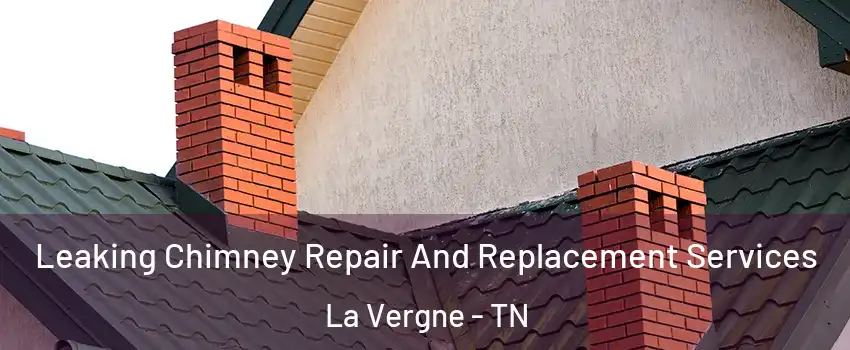  Leaking Chimney Repair And Replacement Services La Vergne - TN