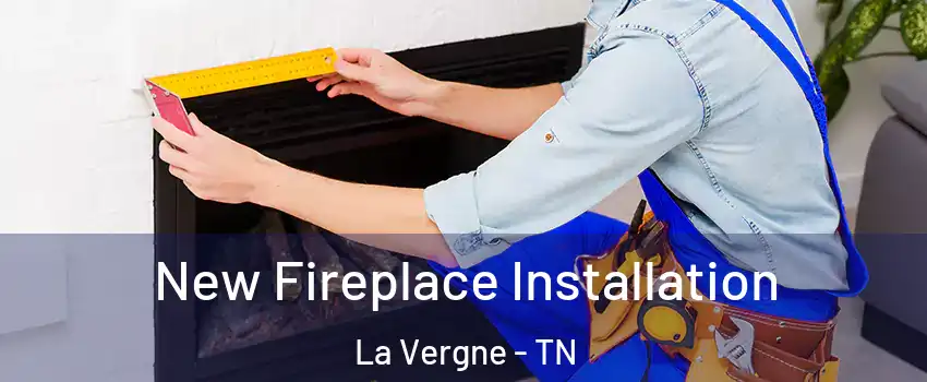  New Fireplace Installation La Vergne - TN