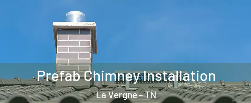  Prefab Chimney Installation La Vergne - TN