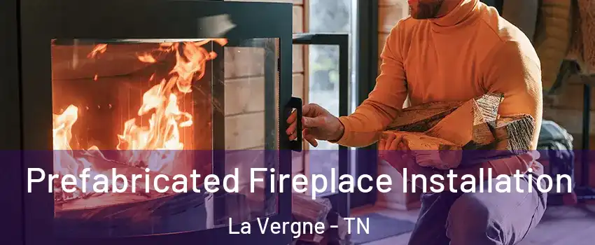  Prefabricated Fireplace Installation La Vergne - TN