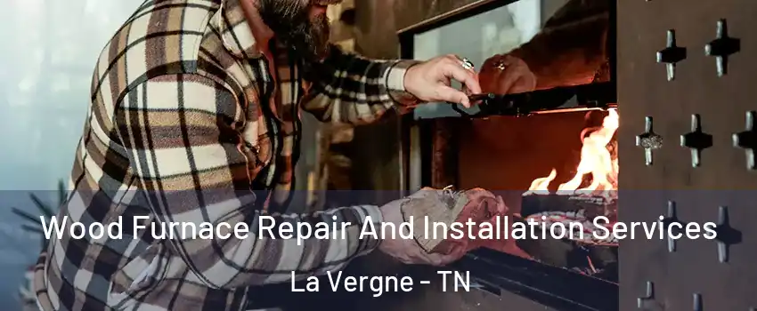 Wood Furnace Repair And Installation Services La Vergne - TN